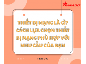 Thiết Bị Mạng Là Gì? Hướng Dẫn Cách Lựa Chọn?