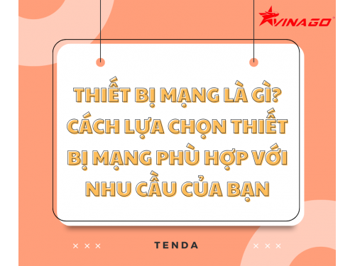 Thiết Bị Mạng Là Gì? Hướng Dẫn Cách Lựa Chọn?